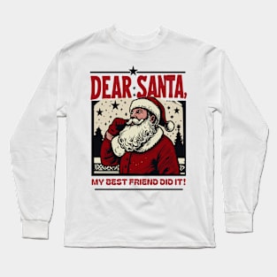 Dear Santa…My Best friend Did It Long Sleeve T-Shirt